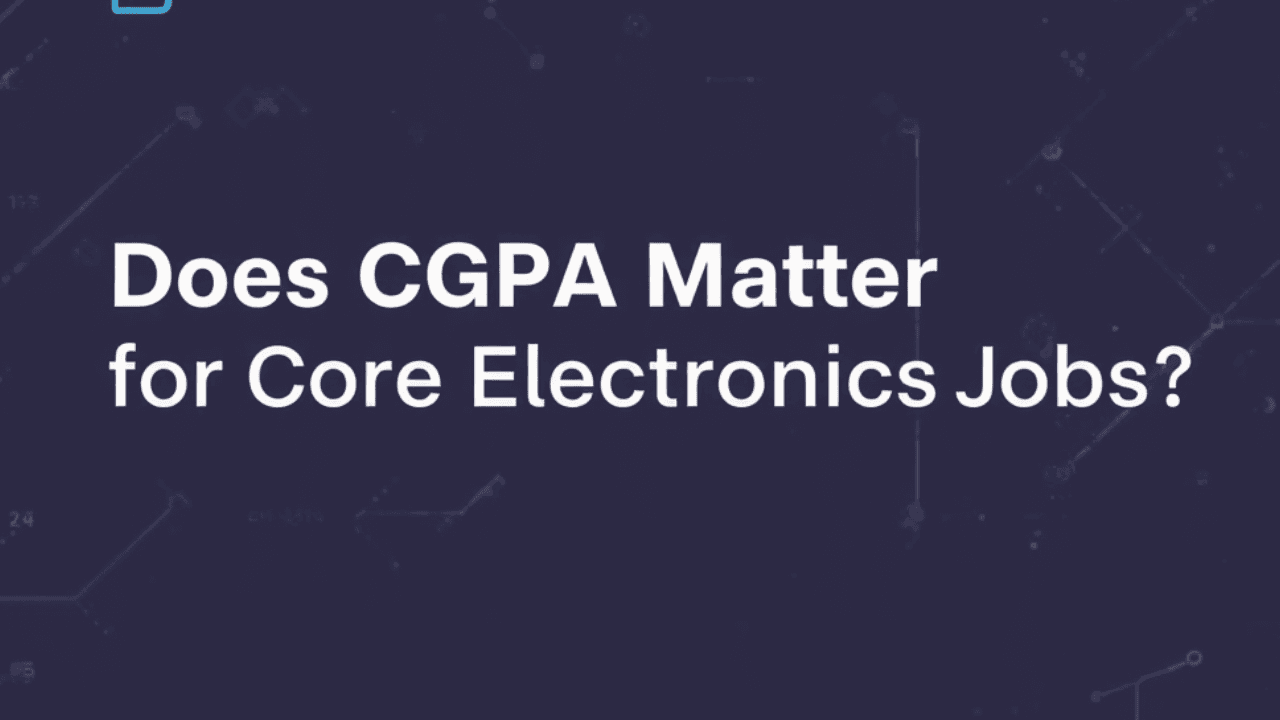 Does CGPA Matter for Core Electronic Job ?